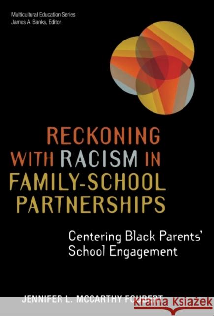 Reckoning with Racism in Family-School Partnerships: Centering Black Parents' School Engagement Foubert, Jennifer L. McCarthy 9780807767245 Teachers' College Press - książka