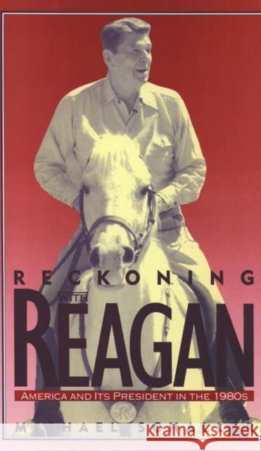 Reckoning with Reagan: America and Its President in the 1980s Schaller, Michael 9780195090499 Oxford University Press - książka