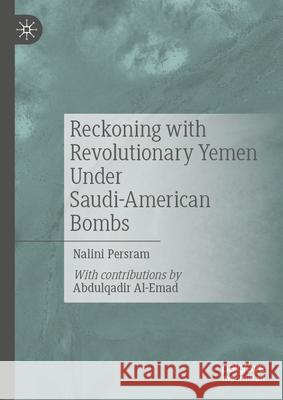 Reckoning with Revolutionary Yemen Under Saudi-American Bombs Nalini Persram 9783031997655 Palgrave MacMillan - książka