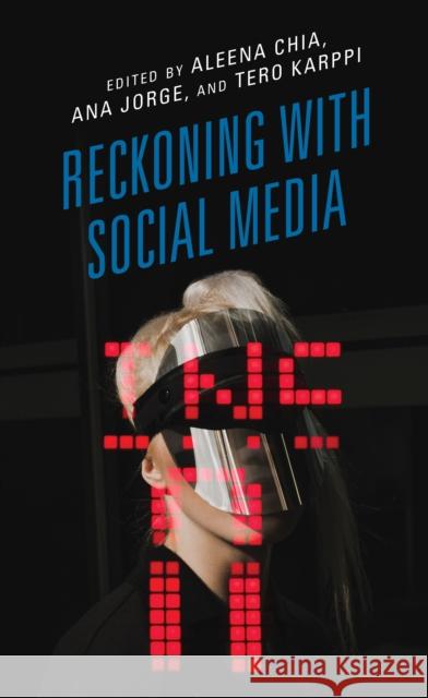 Reckoning with Social Media Aleena Chia Ana Jorge Tero Karppi 9781538147405 Rowman & Littlefield Publishers - książka