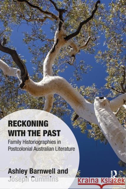 Reckoning with the Past: Family Historiographies in Postcolonial Australian Literature Ashley Barnwell Joseph Cummins 9780367582593 Routledge - książka