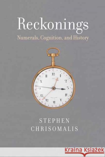 Reckonings: Numerals, Cognition, and History Stephen Chrisomalis 9780262044639 MIT Press Ltd - książka