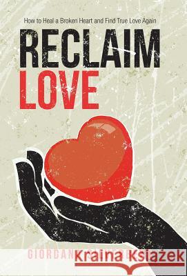 Reclaim Love: How to Heal a Broken Heart and Find True Love Again Giordana Silverberg 9781982226190 Balboa Press - książka