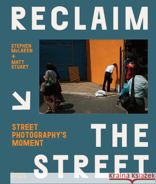 Reclaim the Street: Street Photography's Moment Matt Stuart 9780500545379 Thames & Hudson Ltd - książka