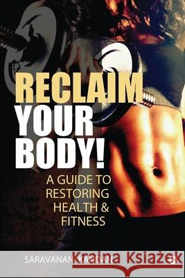 Reclaim Your Body!: A Guide to Restoring Health & Fitness Saravanan Kandan 9781636066325 Notion Press - książka