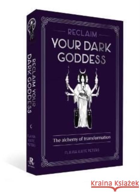 Reclaim your Dark Goddess: The alchemy of transformation Flavia Kate Peters 9781922579065 Rockpool Publishing - książka