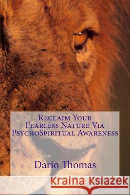 Reclaim Your Fearless Nature Via PsychoSpiritual Awareness Thomas, Dario D. 9781514615355 Createspace - książka