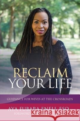 Reclaim Your Life: Guidance For Wives at the Crossroads Eneli, Esq Aya Fubara 9781947054851 Ayayi Eneli - książka