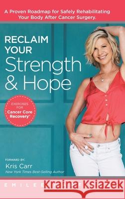 Reclaim Your Strength and Hope: Exercises for Cancer Core Recovery Emilee Garfield, Kris Carr 9781982226145 Balboa Press - książka