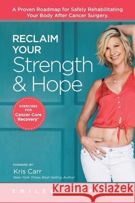 Reclaim Your Strength and Hope: Exercises for Cancer Core Recovery Emilee Garfield, Kris Carr 9781982226152 Balboa Press - książka