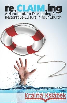 re.CLAIM.ing: A Handbook for Developing a Restorative Culture in Your Church Stover, Michael D. 9781951340032 Renovate Publishing Group - książka