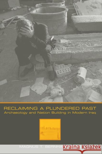 Reclaiming a Plundered Past: Archaeology and Nation Building in Modern Iraq Bernhardsson, Magnus T. 9780292725959 University of Texas Press - książka