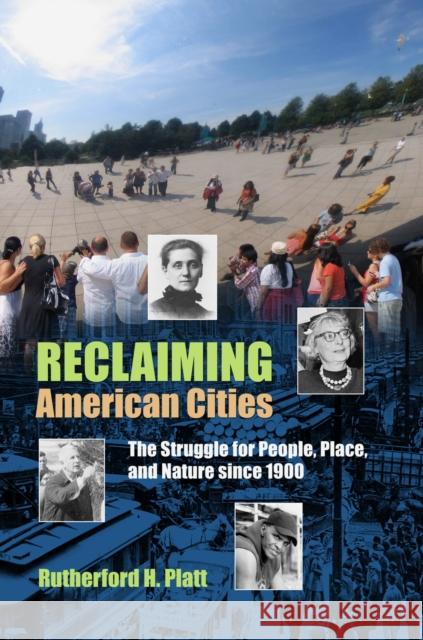 Reclaiming American Cities: The Struggle for People, Place, and Nature Since 1900 Platt, Rutherford H. 9781625340504 University of Massachusetts Press - książka