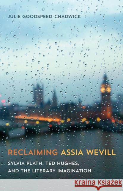 Reclaiming Assia Wevill: Sylvia Plath, Ted Hughes, and the Literary Imagination Julie Goodspeed-Chadwick 9780807170564 LSU Press - książka