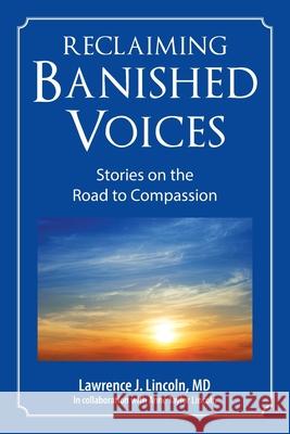 Reclaiming Banished Voices: Stories on the Road to Compassion Lawrence J Lincoln, MD, Ann Taylor Lincoln 9781504392679 Balboa Press - książka