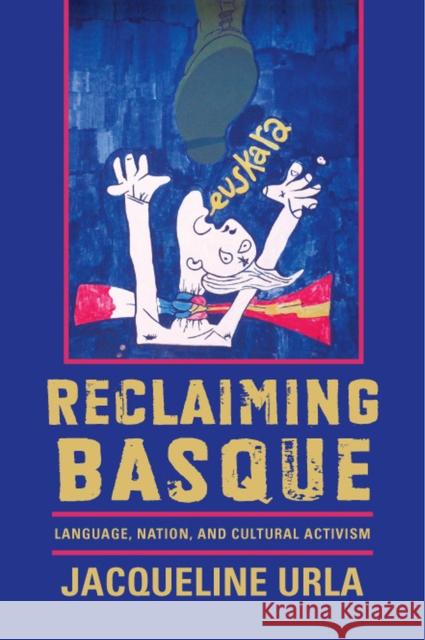 Reclaiming Basque: Language, Nation, and Cultural Activism Jacqueline Urla 9780874179651 University of Nevada Press - książka
