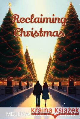 Reclaiming Christmas Melissa Sneed Wilson   9781954978911 Little Creek Books - książka