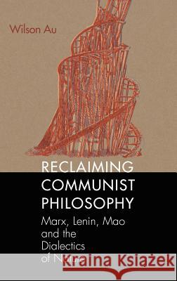 Reclaiming Communist Philosophy Au, Wilson W. S. 9781681237442 Eurospan (JL) - książka