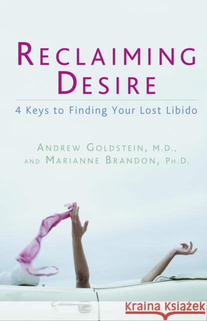 Reclaiming Desire: 4 Keys to Finding Your Lost Libido Andrew Goldstein Marianne Brandon 9781605298269 Rodale Press - książka