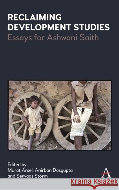 Reclaiming Development Studies: Essays for Ashwani Saith Murat Arsel Anirban Dasgupta Servaas Storm 9781785279966 Anthem Press - książka