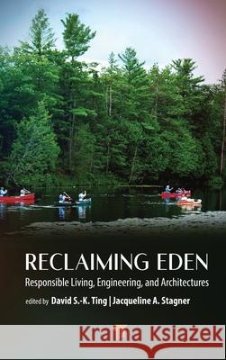 Reclaiming Eden: Responsible Living, Engineering, and Architectures David S. -K Ting Jacqueline A. Stagner 9789815129311 Jenny Stanford Publishing - książka