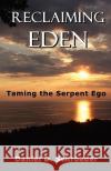 Reclaiming Eden: Taming the Serpent Ego Daniel D. Schroeder 9781935271338 Published by Westview