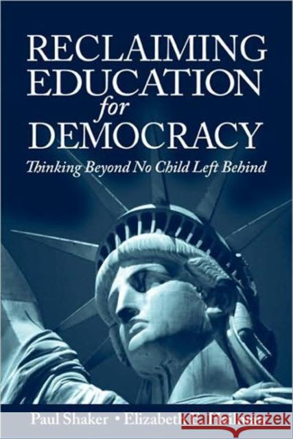 Reclaiming Education for Democracy: Thinking Beyond No Child Left Behind Shaker, Paul 9780805858426 TAYLOR & FRANCIS INC - książka