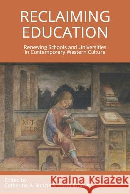 Reclaiming Education: Renewing Schools and Universities in Contemporary Western Culture Catherine a Runcie, Catherine a Runcie, David Brooks 9780994168269 Edwin H. Lowe Publishing - książka