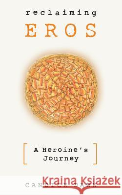 Reclaiming Eros: A Heroine's Journey Candice Dawn 9781985730922 Createspace Independent Publishing Platform - książka