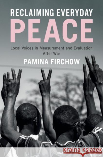 Reclaiming Everyday Peace: Local Voices in Measurement and Evaluation After War Pamina Firchow 9781108416252 Cambridge University Press - książka