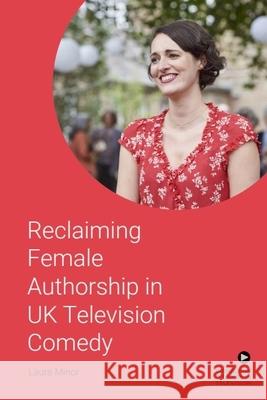 Reclaiming Female Authorship in Contemporary Uk Television Comedy Laura Minor 9781399503013 Edinburgh University Press - książka