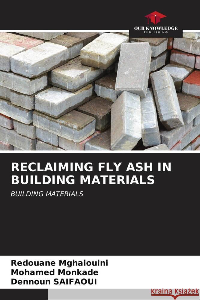 Reclaiming Fly Ash in Building Materials Redouane Mghaiouini Mohamed Monkade Dennoun Saifaoui 9786206920274 Our Knowledge Publishing - książka