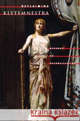 Reclaiming Klytemnestra: Revenge or Reconciliation Kathleen L. Komar 9780252028113 University of Illinois Press - książka