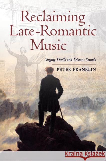 Reclaiming Late-Romantic Music: Singing Devils and Distant Sounds Volume 14 Franklin, Peter 9780520280397 University of California Press - książka