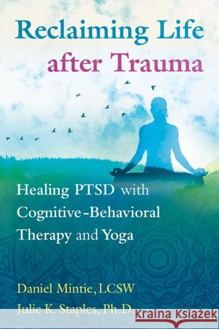 Reclaiming Life after Trauma: Healing PTSD with Cognitive-Behavioral Therapy and Yoga Julie K., PhD Staples 9781620556344 Inner Traditions Bear and Company - książka