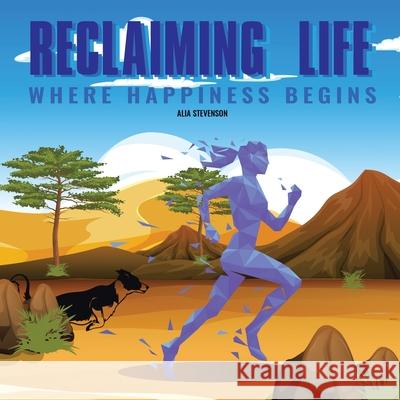 Reclaiming Life: Where Happiness Begins Alia Stevenson 9781982292638 Balboa Press Au - książka