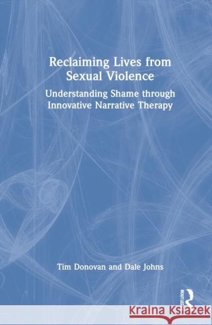 Reclaiming Lives from Sexual Violence: Understanding Shame Through Innovative Narrative Therapy Donovan, Tim 9781032188928 Taylor & Francis Ltd - książka