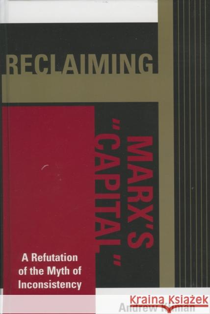 Reclaiming Marx's 'Capital': A Refutation of the Myth of Inconsistency Kliman, Andrew 9780739118511 Lexington Books - książka