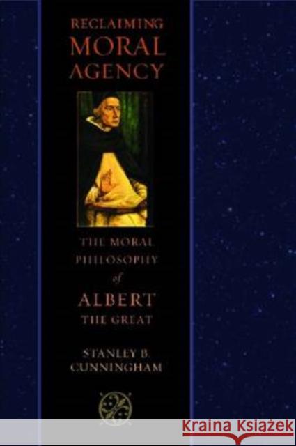 Reclaiming Moral Agency: The Moral Philosophy of Albert the Great Cunningham, Stanley B. 9780813215402 Catholic University of America Press - książka