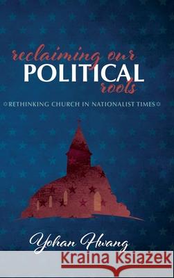 Reclaiming Our Political Roots Yohan Hwang 9781725252189 Wipf & Stock Publishers - książka