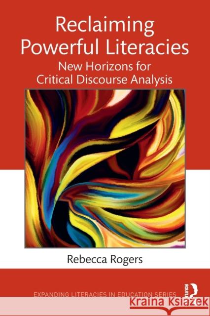 Reclaiming Powerful Literacies: New Horizons for Critical Discourse Analysis Rebecca Rogers 9781138635937 Routledge - książka