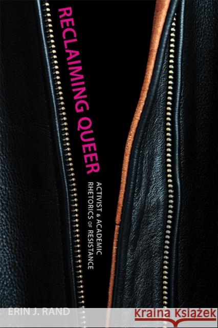 Reclaiming Queer: Activist and Academic Rhetorics of Resistance Erin J. Rand 9780817318284 University Alabama Press - książka