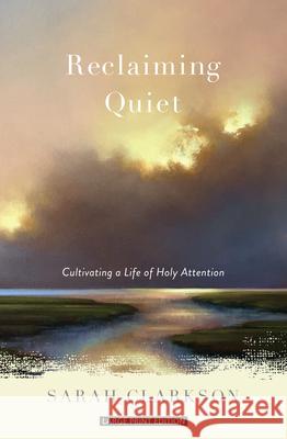 Reclaiming Quiet: Cultivating a Life of Holy Attention Sarah Clarkson 9781420523324 Large Print Press - książka