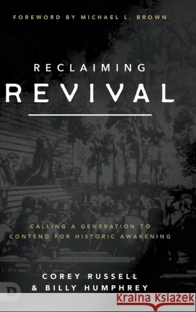 Reclaiming Revival: Calling a Generation to Contend for Historic Awakening Corey Russell, Billy Humphrey, Michael L Brown 9780768460933 Destiny Image Incorporated - książka