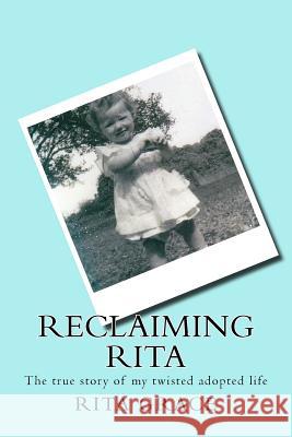 Reclaiming Rita: The True Story of My Twisted Adopted Life Rita Grace Linda Wiles Blair 9781973854852 Createspace Independent Publishing Platform - książka