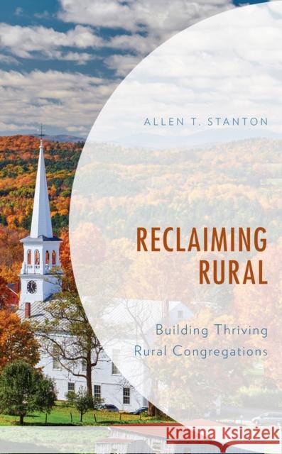 Reclaiming Rural: Building Thriving Rural Congregations Allen T. Stanton 9781538135235 Rowman & Littlefield Publishers - książka