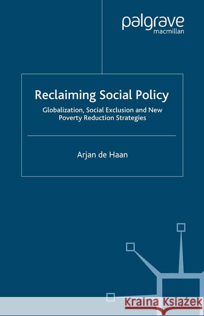 Reclaiming Social Policy: Globalization, Social Exclusion and New Poverty Reduction Strategies de Haan, Arjan 9781349283392 Palgrave Macmillan - książka