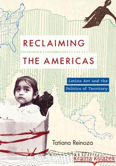 Reclaiming the Americas: Latinx Art and the Politics of Territory Tatiana Reinoza 9781477326909 University of Texas Press - książka