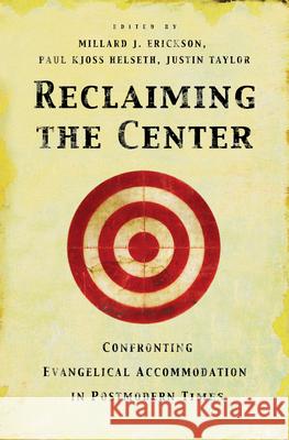 Reclaiming the Center: Confronting Evangelical Accommodation in Postmodern Times Millard J. Erickson Justin Taylor Paul Kjoss Helseth 9781581345681 Crossway Books - książka