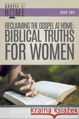 Reclaiming the Gospel at Home: Biblical Truths for Women Charles Fowler 9781613142233 Innovo Publishing LLC - książka